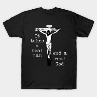 It takes a real man Jesus crucified T-Shirt